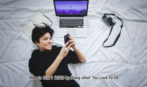 How to Start 2023 by Doing What You Love to Do