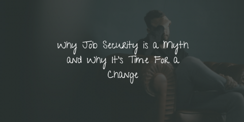Why Job Security is a Myth and Why It's Time For a Change