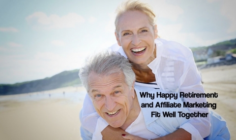 Why Happy Retirement and Affiliate Marketing Fit Well Together